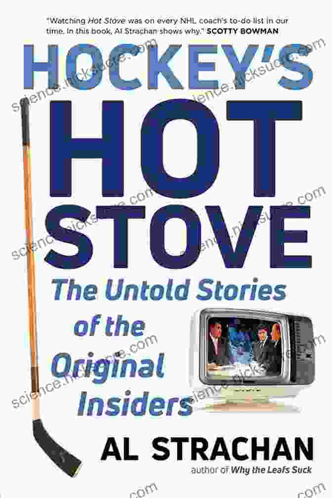 A Fiery Stove With Hockey Sticks And Pucks Scattered Around It. The Words 'Hockey Hot Stove' Are Written On The Front Of The Stove. Hockey S Hot Stove: The Untold Stories Of The Original Insiders