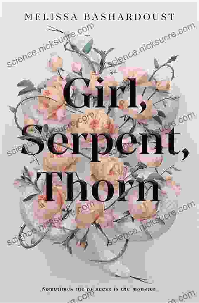 Cover Of The Book Girl Serpent Thorn, Depicting A Young Woman With A Snake Wrapped Around Her Arm Girl Serpent Thorn Melissa Bashardoust