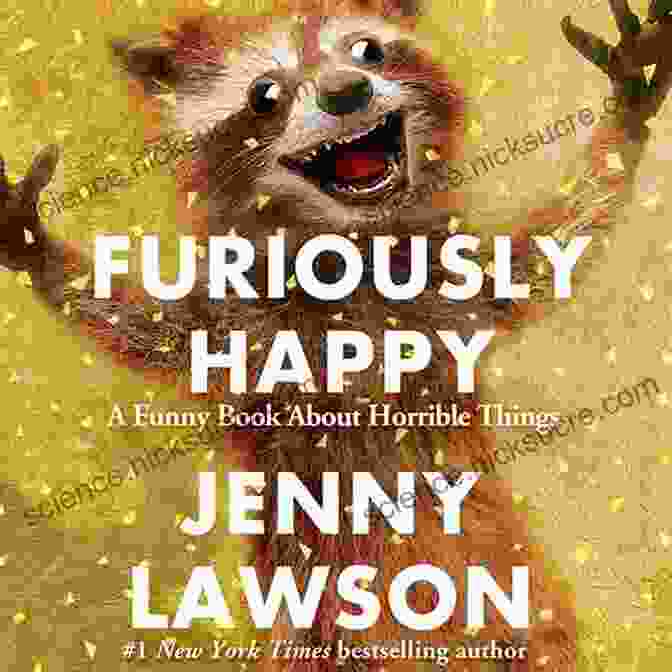 Furiously Happy By Jenny Lawson Breaking Free: A Compilation Of Short Stories On Mental Illness And Ways To Handle Them