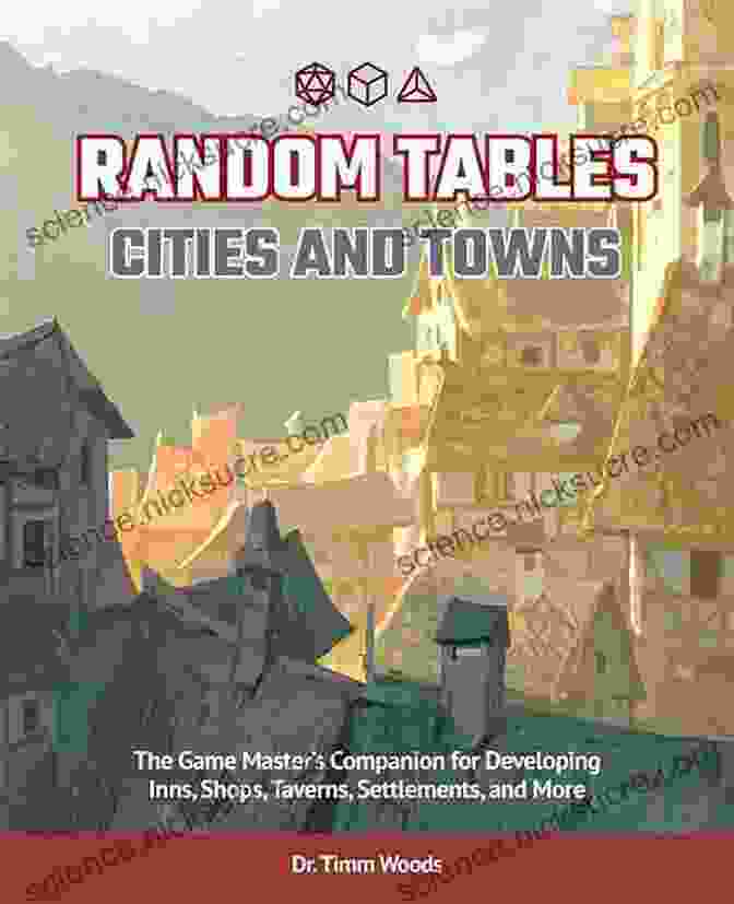 The Game Master's Companion For Developing Inns, Shops, Taverns, Settlements, And More Random Tables: Cities And Towns: The Game Master S Companion For Developing Inns Shops Taverns Settlements And More