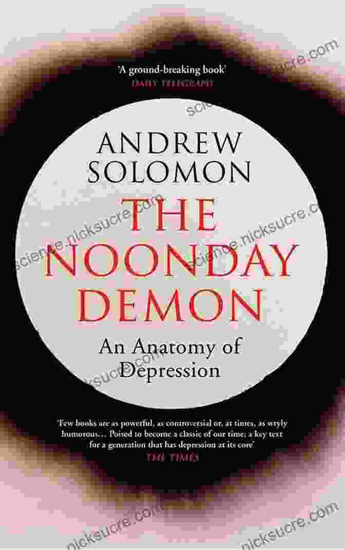 The Noonday Demon By Andrew Solomon Breaking Free: A Compilation Of Short Stories On Mental Illness And Ways To Handle Them