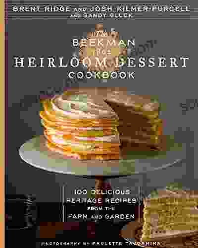 The Beekman 1802 Heirloom Dessert Cookbook: 100 Delicious Heritage Recipes From The Farm And Garden