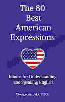 The 80 Best American Expressions: Idioms for Understanding and Speaking English