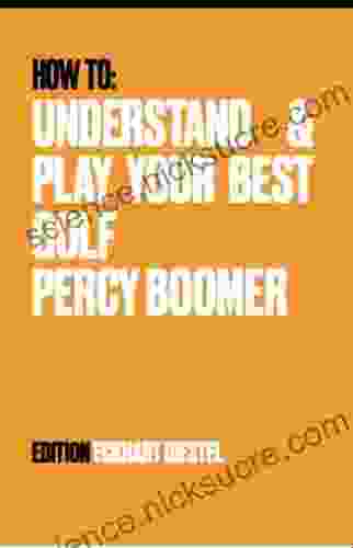 How To Understand And Play Your Best Golf Percy Boomer: All I do is golf