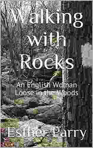 Walking with Rocks: An English Woman Loose in the Woods