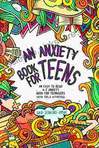 An Anxiety for Teens: An Easy To Read A Z Anxiety for Teenagers (With Tips Activities)