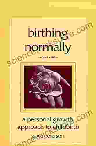 Birthing Normally: A Personal Growth Approach To Childbirth