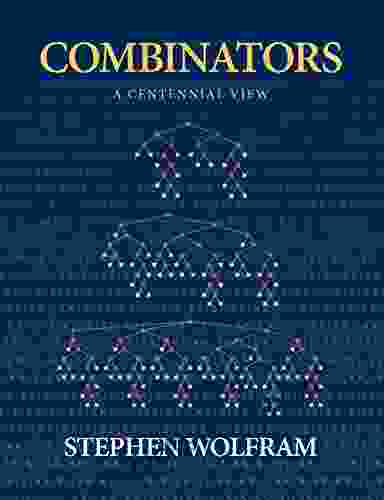 Combinators: A Centennial View Stephen Wolfram