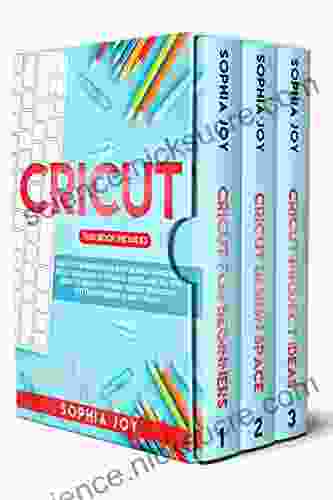 CRICUT: 3 In 1: Cricut For Beginners Design Space Project Ideas Includes 25 Tips And Tricks And All You Need To Know For Make Money With Your Cutting Machine In Only 7 Days