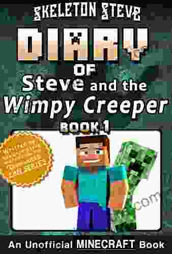 Diary of Minecraft Steve and the Wimpy Creeper 1: Unofficial Minecraft for Kids Teens Nerds Adventure Fan Fiction Diary (Skeleton Fan Steve and the Wimpy Creeper)