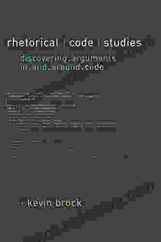 Rhetorical Code Studies: Discovering Arguments In And Around Code (Sweetland Digital Rhetoric Collaborative)