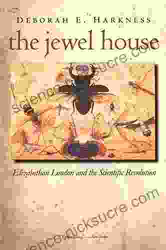 The Jewel House: Elizabethan London And The Scientific Revolution