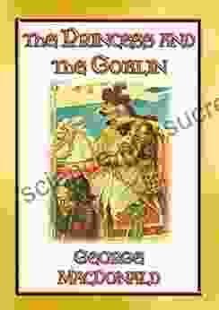 THE PRINCESS AND THE GOBLIN A Tale of Fantasy for young Princes and Princesses: A Fantasy Tale from the Master of the Genre