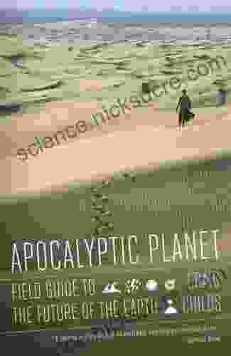 Apocalyptic Planet: Field Guide To The Future Of The Earth