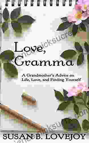 Love Gramma: A Grandmother s Advice on Life Love and Finding Yourself