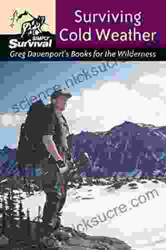 Surviving Cold Weather: Greg Davenport s for the Wilderness