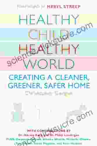 Healthy Child Healthy World: Creating a Cleaner Greener Safer Home