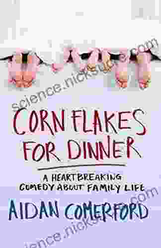 Corn Flakes For Dinner: A Heartbreaking Comedy About Family Life