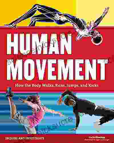 Human Movement: How The Body Walks Runs Jumps And Kicks (Inquire And Investigate)