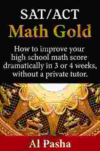 MATH GOLD: How To Increase Your SAT/ACT Math Score Dramatically In 3 Or 4 Weeks Without A Private Tutor