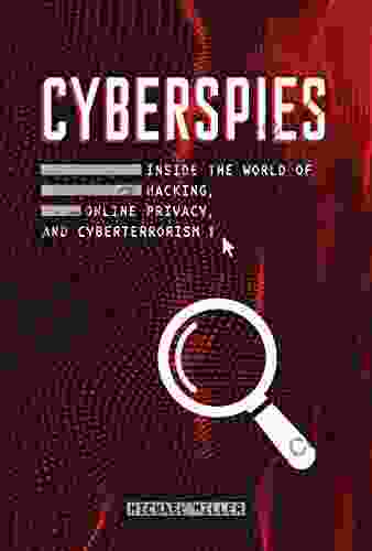 Cyberspies: Inside the World of Hacking Online Privacy and Cyberterrorism