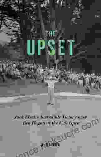 The Upset: Jack Fleck S Incredible Victory Over Ben Hogan At The U S Open