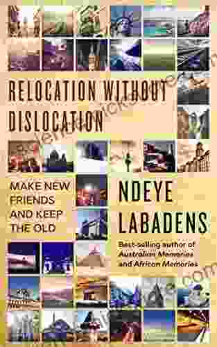 Relocation Without Dislocation: Make New Friends And keep the Old (Travels and Adventures of Ndeye Labadens 2)