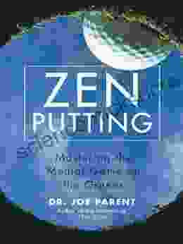 Zen Putting: Mastering The Mental Game On The Greens