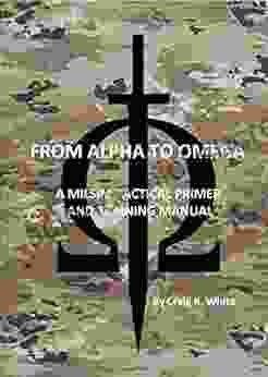 From Alpha To Omega: A MILSIM Tactical Primer And Training Manual (Modern MILSIM 1)