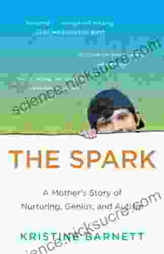 The Spark: A Mother s Story of Nurturing Genius and Autism