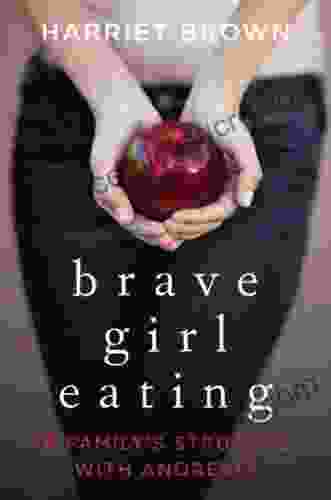 Brave Girl Eating: A Family S Struggle With Anorexia