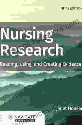 Nursing Research: Reading Using And Creating Evidence