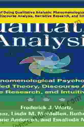 Five Ways of Doing Qualitative Analysis: Phenomenological Psychology Grounded Theory Discourse Analysis Narrative Research and Intuitive