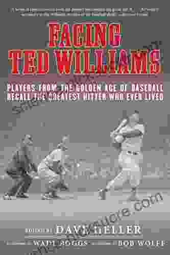 Facing Ted Williams: Players from the Golden Age of Baseball Recall the Greatest Hitter Who Ever Lived