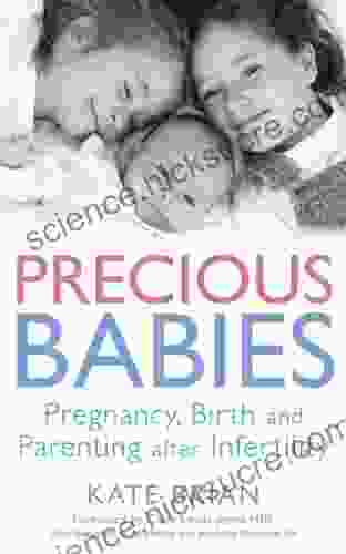 Precious Babies: Pregnancy Birth And Parenting After Infertility