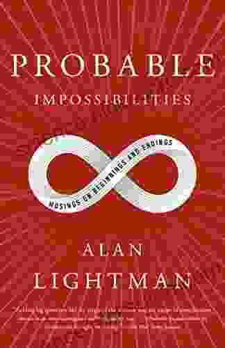 Probable Impossibilities: Musings on Beginnings and Endings