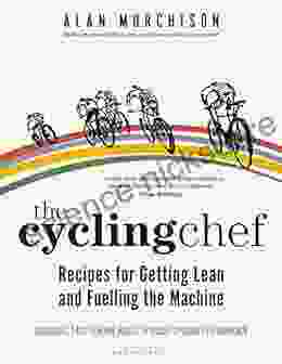 The Cycling Chef: Recipes For Getting Lean And Fuelling The Machine