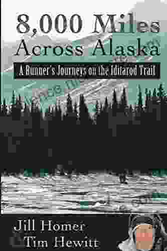 8 000 Miles Across Alaska: A Runner s Journeys on the Iditarod Trail