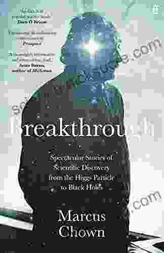 Breakthrough: Spectacular Stories Of Scientific Discovery From The Higgs Particle To Black Holes