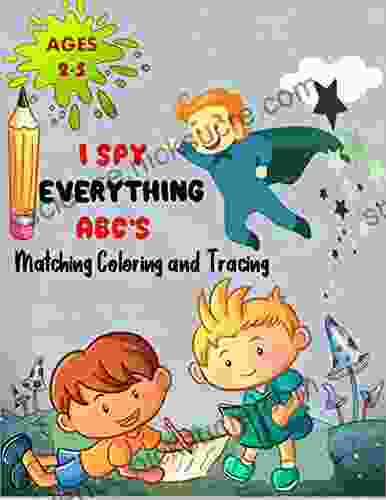 I SPY EVERYTHING ABC S MATCHING COLORING and TRACING LETTERS CHALLENGE: ABC for preschool and toddlers Letter Recognition child activity Pictures Interactive Guessing