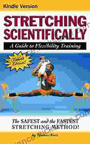 Stretching Scientifically: A Guide to Flexibility Training