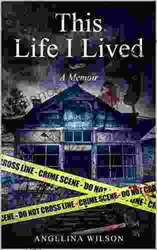 This Life I Lived (A Memoir): The Angelina Wilson Story