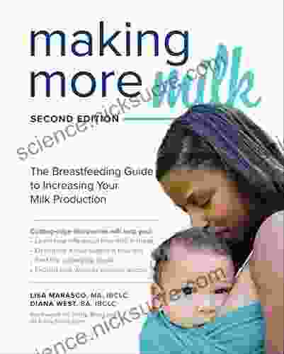 Making More Milk: The Breastfeeding Guide to Increasing Your Milk Production Second Edition