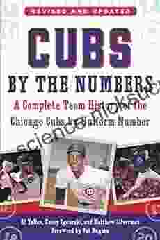 Cubs By The Numbers: A Complete Team History Of The Chicago Cubs By Uniform Number