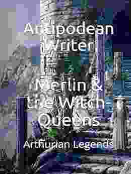 Merlin the Witch Queens: Arthurian Legends