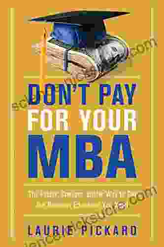 Don T Pay For Your MBA: The Faster Cheaper Better Way To Get The Business Education You Need