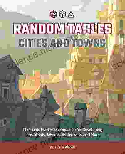 Random Tables: Cities and Towns: The Game Master s Companion for Developing Inns Shops Taverns Settlements and More