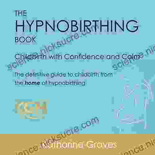 The Hypnobirthing Childbirth With Confidence And Calm: The Definitive Guide To Childbirth From The Home Of Hypnobirthing