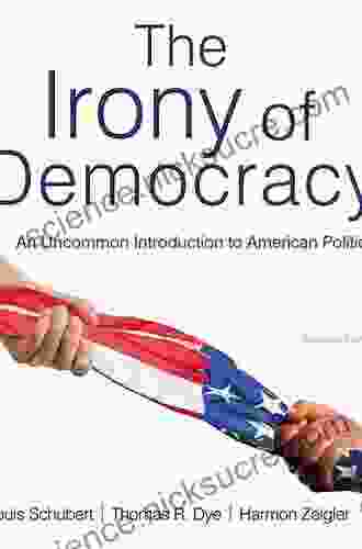 The Irony Of Democracy: An Uncommon Introduction To American Politics