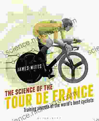 The Science of the Tour de France: Training secrets of the world s best cyclists